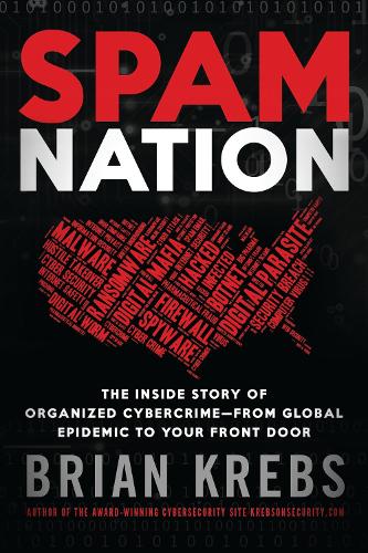 Бумажная книга «Spam Nation: The Inside Story of Organized Cybercrime—from Global Epidemic to Your Front Door», автор Брайан Кребс - фото №1