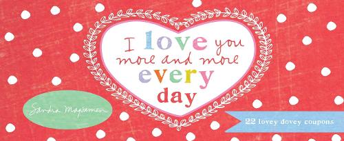 Бумажная книга «I Love You More and More Every Day: 22 Lovey Dovey Coupons», автор Сандра Магсамен - фото №1