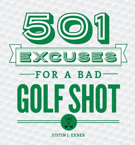 Бумажная книга «501 Excuses for a Bad Golf Shot», автор Джастин Дж. Экснер - фото №1