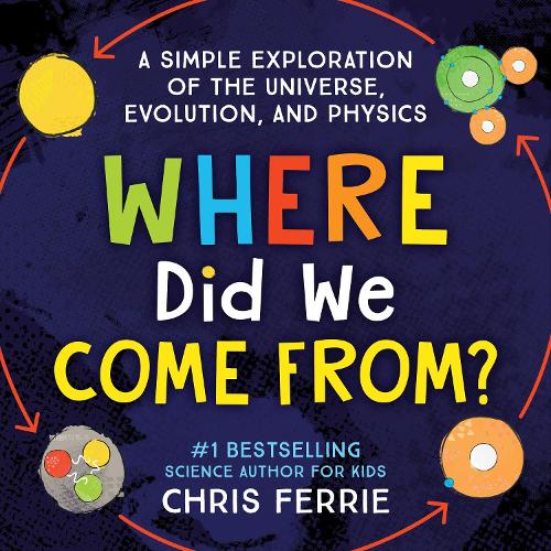 [object Object] «Where Did We Come From?: A simple exploration of the universe, evolution, and physics», автор Кріс Феррі - фото №1