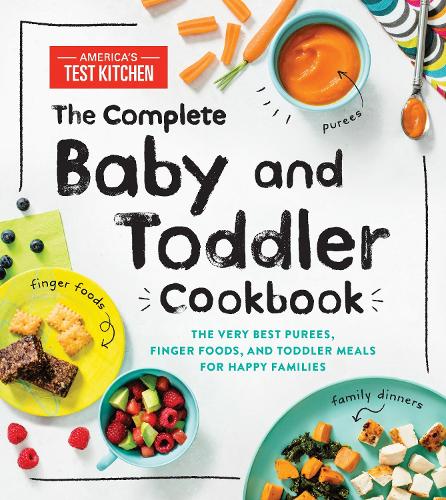 Бумажная книга «The Complete Baby and Toddler Cookbook: The Very Best Purees, Finger Foods, and Toddler Meals for Happy Families», автор America's Test Kitchen Kids - фото №1