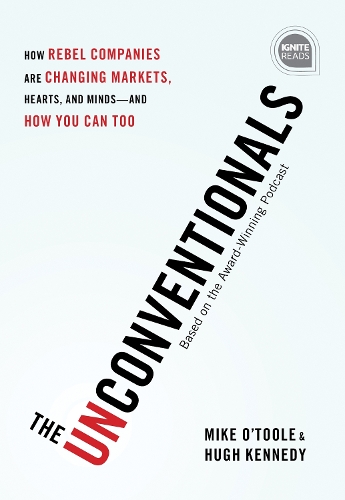Бумажная книга «The Unconventionals: How Rebel Companies Are Changing Markets, Hearts, and Minds—and How You Can Too», автор Майк О'Тул - фото №1