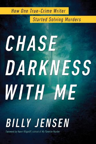 Паперова книга «Chase Darkness with Me: How One True-Crime Writer Started Solving Murders», автор Біллі Дженсен - фото №1