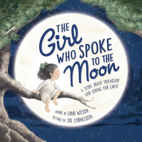 Бумажная книга «The Girl Who Spoke to the Moon: A Story about Friendship and Loving Our Earth», автор Ланд Уилсон - фото №1