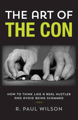 Бумажная книга «The Art of the Con: How to Think Like a Real Hustler and Avoid Being Scammed», автор Р. Пол Уилсон - фото №1