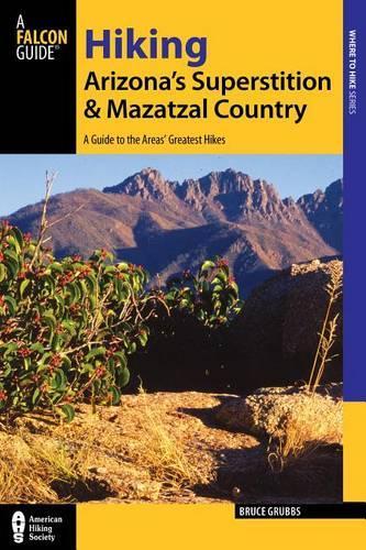 Бумажная книга «Hiking Arizona's Superstition and Mazatzal Country: A Guide to the Areas' Greatest Hikes», автор Брюс Граббс - фото №1