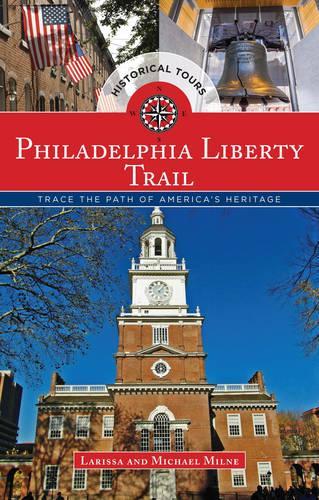 Паперова книга «Philadelphia Liberty Trail: Trace the Path of America's Heritage», авторів Лариса Мілн, Майкл Мілн - фото №1