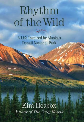 Бумажная книга «Rhythm of the Wild: A Life Inspired by Alaska's Denali National Park», автор Ким Хикокс - фото №1