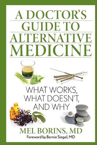 Бумажная книга «A Doctor's Guide to Alternative Medicine: What Works, What Doesn't, and Why», автор Мел Боринс - фото №1