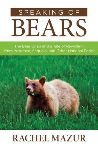 Бумажная книга «Speaking of Bears: The Bear Crisis and a Tale of Rewilding from Yosemite, Sequoia, and Other National Parks», автор Рэйчел Мазур - фото №1