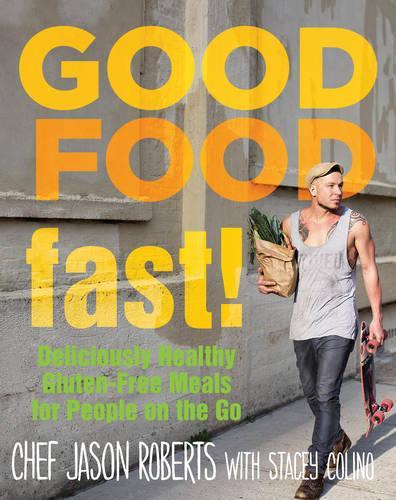 Бумажная книга «Good Food--Fast!: Deliciously Healthy Gluten-Free Meals for People on the Go», авторов Джейсон Робертс, Стейси Колино - фото №1