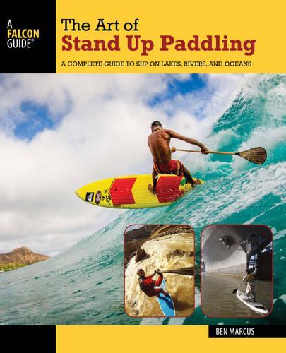 Паперова книга «The Art of Stand Up Paddling: A Complete Guide to SUP on Lakes, Rivers, and Oceans», автор Бен Маркус - фото №1