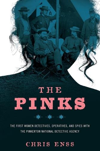 Бумажная книга «The Pinks: The First Women Detectives, Operatives, and Spies with the Pinkerton National Detective Agency», автор Крис Энсс - фото №1
