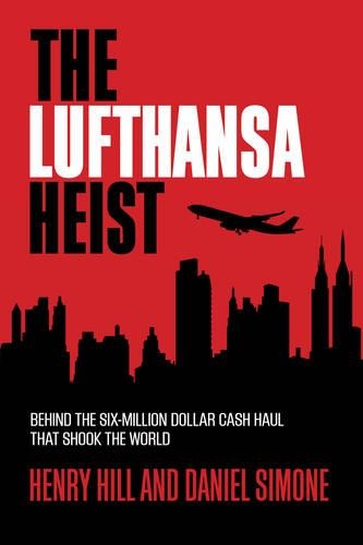 Бумажная книга «The Lufthansa Heist: Behind the Six-Million-Dollar Cash Haul That Shook the World», авторов Дэниел Симоне, Генри Хилл - фото №1