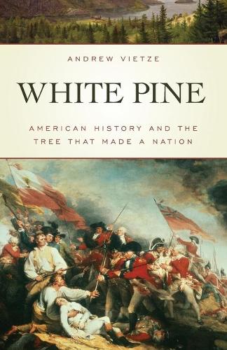 Бумажная книга «White Pine: American History and the Tree that Made a Nation», автор Эндрю Вьетце - фото №1