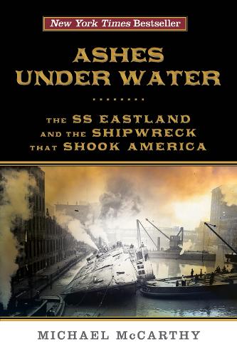 Бумажная книга «Ashes Under Water: The SS Eastland and the Shipwreck That Shook America», автор Майкл Маккарти - фото №1