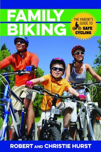 Бумажная книга «Family Biking: The Parent's Guide to Safe Cycling», авторов Кристи Херст, Роберт Хёрст - фото №1