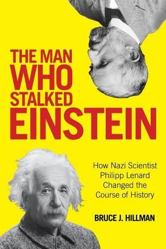 Бумажная книга «The Man Who Stalked Einstein: How Nazi Scientist Philipp Lenard Changed the Course of History», авторов Бернд К. Вагнер, Биргит Эртль-Вагнер, Брюс Дж. Хиллман - фото №1