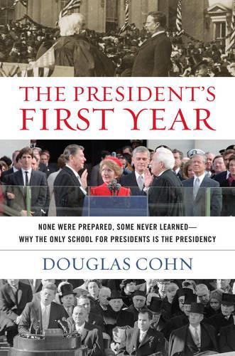 Бумажная книга «The President's First Year: None Were Prepared, Some Never Learned - Why the Only School for Presidents Is the Presidency», автор Дуглас Алан Кон - фото №1