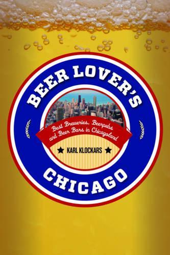 Бумажная книга «Beer Lover's Chicago: Best Breweries, Brewpubs and Beer Bars», автор Карл Клокарс - фото №1