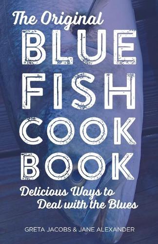 Бумажная книга «The Original Bluefish Cookbook: Delicious Ways to Deal with the Blues», авторов Грета Джейкобс, Джейн Александр - фото №1
