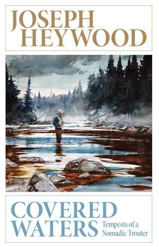 Паперова книга «Covered Waters: Tempests of a Nomadic Trouter», автор Джозеф Хейвуд - фото №1