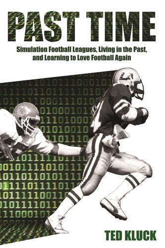 Бумажная книга «Past Time: Simulation Football Leagues, Living in the Past, and Learning to Love Football Again», автор Тед Клак - фото №1
