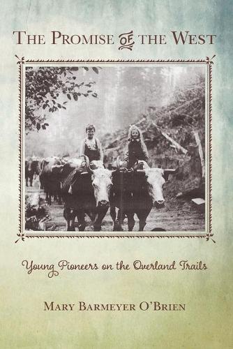 Бумажная книга «The Promise of the West: Young Pioneers on the Overland Trails», автор Мэри Бармайер О'Брайен - фото №1