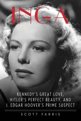 Паперова книга «Inga: Kennedy's Great Love, Hitler's Perfect Beauty, and J. Edgar Hoover's Prime Suspect», автор Скотт Фарріс - фото №1