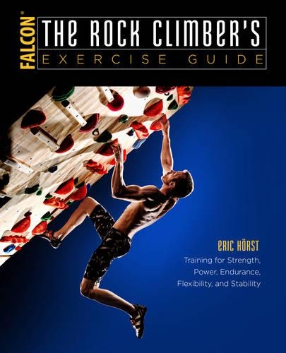 Паперова книга «The Rock Climber's Exercise Guide: Training for Strength, Power, Endurance, Flexibility, and Stability», автор Ерік Хорст - фото №1