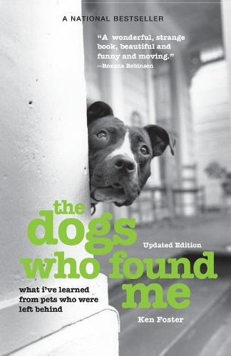 Паперова книга «The Dogs Who Found Me: What I've Learned From Pets Who Were Left Behind», автор Кен Фостер - фото №1