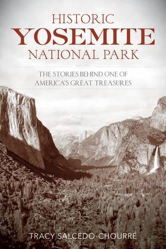 Бумажная книга «Historic Yosemite National Park: The Stories Behind One of America's Great Treasures», автор Трейси Сальседо - фото №1