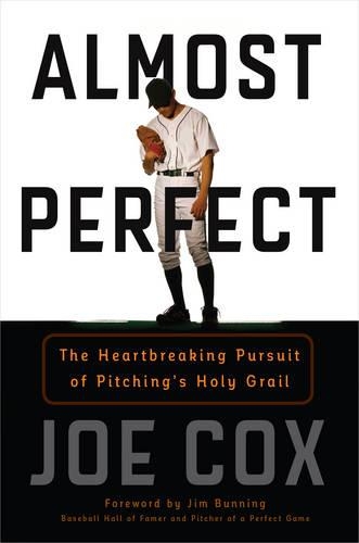Паперова книга «Almost Perfect: The Heartbreaking Pursuit of Pitching's Holy Grail», автор Джо Кокс - фото №1