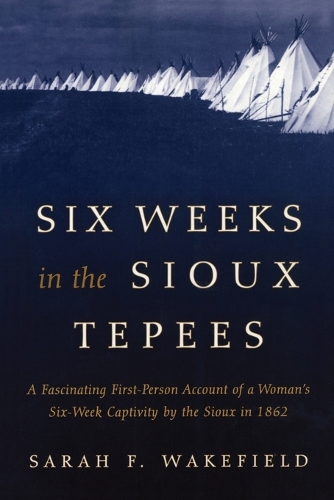 Бумажная книга «Six Weeks in the Sioux Tepees», автор Сара Ф. Уэйкфилд - фото №1