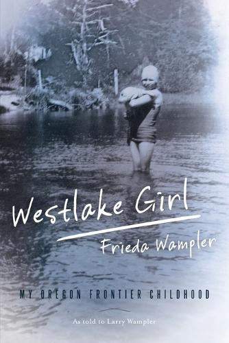 Бумажная книга «Westlake Girl: My Oregon Frontier Childhood», авторов Фрида Вамплер, Ларри Уамплер - фото №1