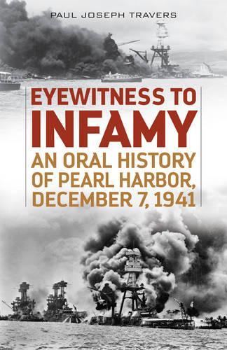 Бумажная книга «Eyewitness to Infamy: An Oral History of Pearl Harbor, December 7, 1941», автор Пол Джозеф Трэверс - фото №1