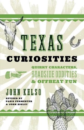 Бумажная книга «Texas Curiosities: Quirky Characters, Roadside Oddities & Offbeat Fun», автор Джон Келсо - фото №1
