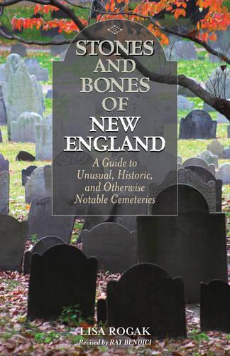 Бумажная книга «Stones and Bones of New England: A Guide To Unusual, Historic, and Otherwise Notable Cemeteries», автор Лиза Рогак - фото №1