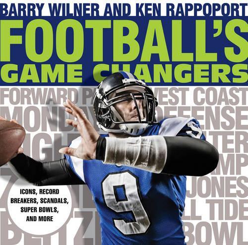 Бумажная книга «Football's Game Changers: Icons, Record Breakers, Scandals, Super Bowls, and More», авторов Барри Уилнер, Кен Раппопорт - фото №1