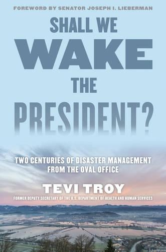Бумажная книга «Shall We Wake the President?: Two Centuries of Disaster Management from the Oval Office», автор Теви Трой - фото №1