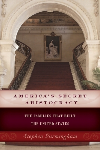 Паперова книга «America's Secret Aristocracy: The Families that Built the United States», автор Стівен Бірмінгем - фото №1