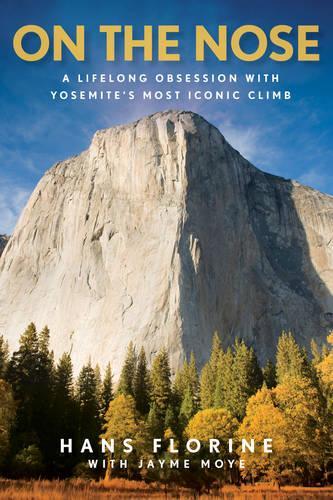 Бумажная книга «On the Nose: A Lifelong Obsession with Yosemite's Most Iconic Climb», авторов Ганс Флорин, Джейми Мойе - фото №1