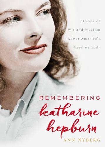 Бумажная книга «Remembering Katharine Hepburn: Stories of Wit and Wisdom About America's Leading Lady», автор Энн Найберг - фото №1