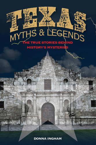 Бумажная книга «Texas Myths and Legends: The True Stories behind History’s Mysteries», автор Донна Ингхэм - фото №1