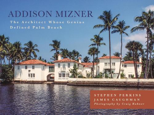 Бумажная книга «Addison Mizner: The Architect Whose Genius Defined Palm Beach», автор Джеймс Кауман - фото №1