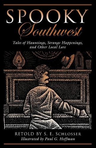 Бумажная книга «Spooky Southwest: Tales Of Hauntings, Strange Happenings, And Other Local Lore», автор С. Е. Шлоссер - фото №1