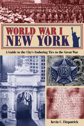 Бумажная книга «World War I New York: A Guide to the City's Enduring Ties to the Great War», автор Кевин К. Фицпатрик - фото №1