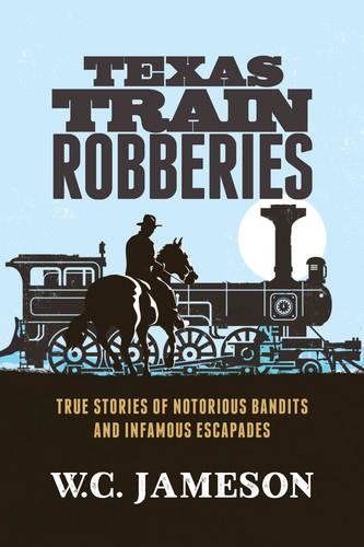 Бумажная книга «Texas Train Robberies: True Stories of Notorious Bandits and Infamous Escapades», автор У.К. Джеймсон - фото №1