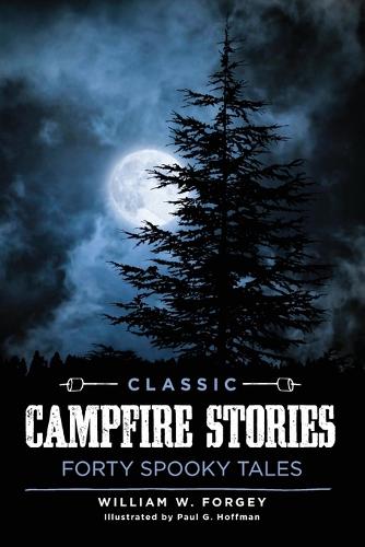 Бумажная книга «Classic Campfire Stories: Forty Spooky Tales», автор Уильям В. Форги - фото №1