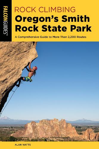 Бумажная книга «Rock Climbing Oregon's Smith Rock State Park: A Comprehensive Guide to More Than 2,200 Routes», автор Алан Уоттс - фото №1